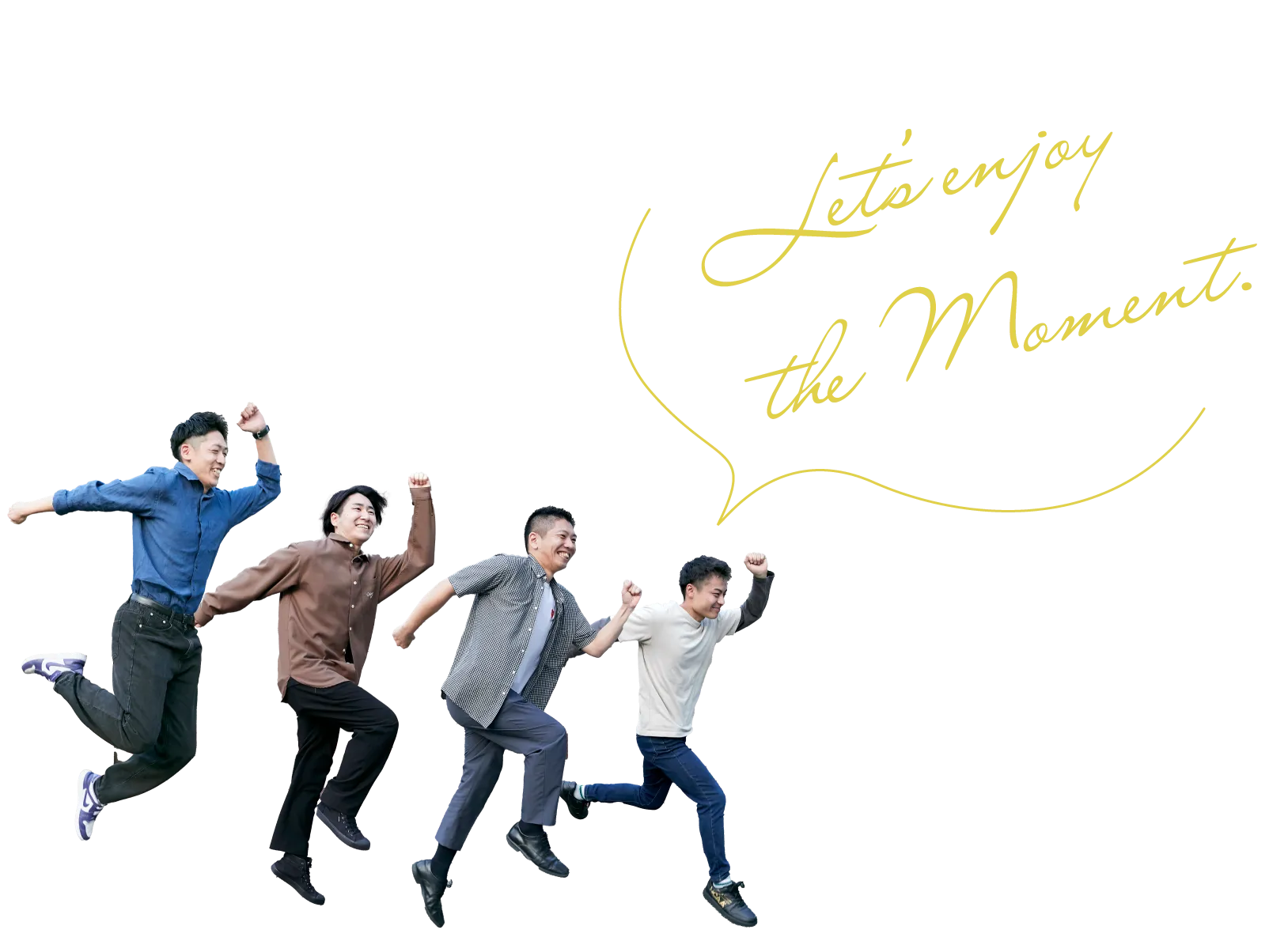 Let's enjoy the Moment.